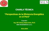 “Perspectivas de la Eficiencia Energética en el Perú” Expositor: Ing. CIP Johnny Nahui Ortiz, Ph.D. MEN INGENIEROS S.A.C. 05.11.2014 CHARLA TÉCNICA.