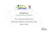 KABALA Las Diez Sefirot y Kabalá 2 Por: Eliyahu BaYonah Director Shalom Haverim Org New York.