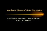 Auditoría General de la República CALIDAD DEL CONTROL FISCAL EN COLOMBIA.