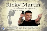 Ricky Martin por: Carolina D’Angelo Un cantante, compositor, autor, actor.