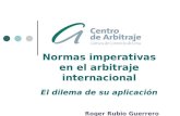 Normas imperativas en el arbitraje internacional El dilema de su aplicación Roger Rubio Guerrero rrubio@camaralima.org.pe.