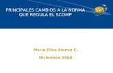 PRINCIPALES CAMBIOS A LA NORMA QUE REGULA EL SCOMP María Elisa Alonso C. Diciembre 2008.