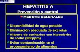 HEPATITIS A Prevención y control HEPATITIS A Prevención y control MEDIDAS GENERALES  Disponibilidad de agua potable  Eliminación adecuada de excretas.
