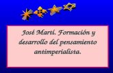 José Martí. Formación y desarrollo del pensamiento antimperialista. José Martí. Formación y desarrollo del pensamiento antimperialista.