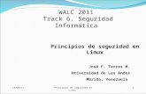 14/09/11Principios de seguridad en Linux1 WALC 2011 Track 6. Seguridad Informática José F. Torres M. Universidad de Los Andes Merida, Venezuela Principios.