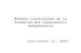 Mínimos curriculares en la formación del Farmacéutico Hospitalario Septiembre 22, 2009.