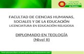 FACULTAD DE CIENCIAS HUMANAS, SOCIALES Y DE LA EDUCACIÓN LICENCIATURA EN EDUCACIÓN RELIGIOSA DIPLOMADO EN TEOLOGÍA (Nivel II)