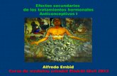 Efectos secundarios de los tratamientos hormonales Anticonceptivos I Alfredo Embid Curso de medicina oriental Madrid Abril 2013.