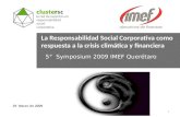 La Responsabilidad Social Corporativa como respuesta a la crisis climática y financiera 5° Symposium 2009 IMEF Querétaro 25 Marzo de 2009 5° Symposium.