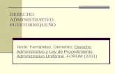 DERECHO ADMINISTRATIVO PUERTORRIQUEÑO Texto: Fernández, Demetrio, Derecho Administrativo y Ley de Procedimiento Administrativo Uniforme, FORUM (2201)