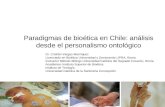 Paradigmas de bioética en Chile: análisis desde el personalismo ontológico Dr. Cristián Vargas Manríquez Licenciado en Bioética Universidad y Doctorando.