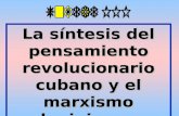 La síntesis del pensamiento revolucionario cubano y el marxismo leninismo: fundamento ideológico de la Revolución Cubana. La síntesis del pensamiento revolucionario.