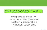 ARL SURA EMPLEADORES Y A.R.L. Responsabilidad y competencia frente al Sistema General de Riesgos Laborales 1.