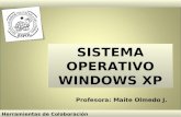 SISTEMA OPERATIVO WINDOWS XP Profesora: Maite Olmedo J. Herramientas de Colaboración Digital.