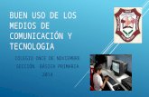 BUEN USO DE LOS MEDIOS DE COMUNICACIÓN Y TECNOLOGIA COLEGIO ONCE DE NOVIEMBRE SECCIÓN BÁSICA PRIMARIA 2014.