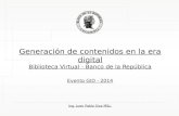 Generación de contenidos en la era digital Biblioteca Virtual - Banco de la República Evento GID - 2014 Ing. Juan Pablo Siza MSc,