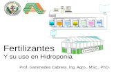 Fertilizantes Y su uso en Hidropon í a Prof. Gan í medes Cabrera. Ing. Agro., MSc., PhD.
