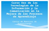 Curso Uso de las Tecnologías de la Información y la Comunicación en la Mejora de los Procesos de Aprendizaje Centro de Maestros de Huauchinango.
