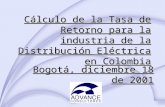 Cálculo de la Tasa de Retorno para la industria de la Distribución Eléctrica en Colombia Bogotá, diciembre 18 de 2001.