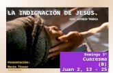 LA INDIGNACIÓN DE JESÚS. JOSÉ ANTONIO PAGOLA Presentación: María Tíscar Castillo Domingo 3º Cuaresma (B) Juan 2, 13 - 25.