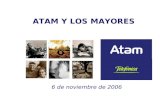 ATAM Y LOS MAYORES 6 noviembre 2006 6 de noviembre de 2006 ATAM Y LOS MAYORES.