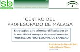 CENTRO DEL PROFESORADO DE MÁLAGA Estrategias para afrontar dificultades en la movilidad europea de estudiantes de FORMACION PROFESIONAL DE SANIDAD José.
