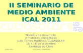 15-dic-2011Julio Torres, CUBASOLAR II SEMINARIO DE MEDIO AMBIENTE ICAL 2011 Modelos de desarrollo y matrices energéticas Julio Torres Martínez, CUBASOLAR.