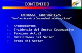 CONTENIDO EMPRESAS COOPERATIVAS “Una Contribución al Desarrollo Económico y Social” I. Antecedentes II. Incidencia del Sector Cooperativo III. Panorama.