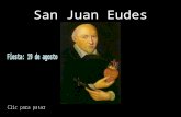 San Juan Eudes Fiesta: 31 de julio Promotor del amor a los Corazones de Jesús y de María -Llamado por el Papa "Padre, Doctor y Apóstol del culto litúrgico.
