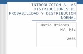 INTRODUCCION A LAS DISTRIBUCIONES DE PROBABILIDAD Y DISTRIBUCION NORMAL Mario Briones L. MV, MSc 2005.