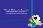 TEMA 5: Multimedia y Educación: Herramientas para la creación de contenidos y materiales didácticos.
