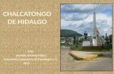 CHALCATONGO DE HIDALGO En un principio el pueblo se denominaba en la lengua mixteca “ÑUUNDEYA” etimológicamente se forma de los vocablos mixtecos: ñuu.