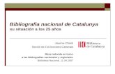Bibliografia nacional de Catalunya su situación a los 25 años Jaume Clarà Secció de Col·leccions Generals Mesa redonda en torno a las Bibliografías nacionales.