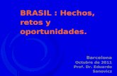 Prof. Dr. Eduardo Sanovicz-USP -Octubre 2011 1 BRASIL : Hechos, retos y oportunidades. Barcelona Octubre de 2011 Prof. Dr. Eduardo Sanovicz.