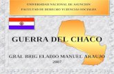 1 UNIVERSIDAD NACIONAL DE ASUNCION FACULTAD DE DERECHO YCIENCIAS SOCIALES GUERRA DEL CHACO GRAL BRIG ELADIO MANUEL ARAUJO 2007.