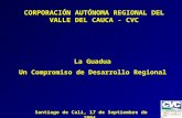 CORPORACIÓN AUTÓNOMA REGIONAL DEL VALLE DEL CAUCA - CVC La Guadua Un Compromiso de Desarrollo Regional Santiago de Cali, 17 de Septiembre de 2004.