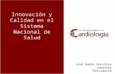 Innovación y Calidad en el Sistema Nacional de Salud José Ramón González Juanatey Presidente.