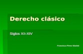 Derecho clásico Siglos XII-XIV Francisca Pérez Madrid.