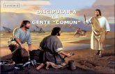 DISCIPULAR A LA GENTE “COMÚN” DISCIPULAR A LA GENTE “COMÚN” Lección 6.