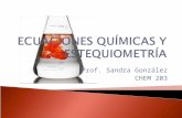 Prof. Sandra González CHEM 203.  Es la representación escrita de una reacción o un proceso de transformación física.  Considere : 4NH 3 + 5O 2  6H.