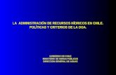 LA ADMINISTRACIÓN DE RECURSOS HÍDRICOS EN CHILE. POLÍTICAS Y CRITERIOS DE LA DGA. GOBIERNO DE CHILE MINISTERIO DE OBRAS PUBLICAS DIRECCION GENERAL DE AGUAS.