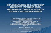 IMPLEMENTACION DE LA REFORMA EDUCATIVA JAPONESA EN EL DESARROLLO CURRICULAR DE LA ESCUELA SECUNDARIA MENOR I.- LINEAMIENTOS GENERALES DE LA REFORMA EDUCATIVA.