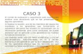 CASO 3 El comité de evaluación y seguimiento está reunido para analizar unas situaciones que se han presentado con algunos aprendices. Al finalizar la.