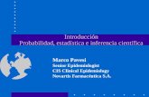 Introducción Probabilidad, estadística e inferencia científica Marco Pavesi Senior Epidemiologist CIS Clinical Epidemiology Novartis Farmacéutica S.A.