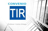 CONVENIO Profesor: Carlos Ortega. CONVENIO TIR - Orígenes El convenio TIR (del francés Transporte International Routier) OBJETIVO  simplificación de.