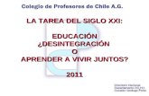 1 LA TAREA DEL SIGLO XXI: EDUCACI Ó N ¿ DESINTEGRACI Ó N O APRENDER A VIVIR JUNTOS? 2011.