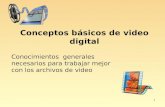 1 Conceptos básicos de video digital Conocimientos generales necesarios para trabajar mejor con los archivos de video 1.