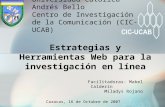 Facilitadoras: Mabel Calderín Miladys Rojano Estrategias y Herramientas Web para la investigación en línea Universidad Católica Andrés Bello Centro de.