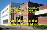 HOSPITAL “MI PUEBLO” FLORENCIO VARELA Ministerio de Salud de la Provincia de Buenos Aires Residencia de Clínica Pediátrica Calle “Dr. Carlos GALLI MAININI.