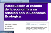 DARÍO CASTILLO SANDOVAL dcastil@javeriana.edu.co Introducción al estudio de la economía y su relación con la Economía Ecológica Tutor DARÍO CASTILLO SANDOVAL.